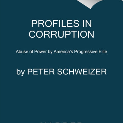 Profiles in Corruption: Abuse of Power by America's Progressive Elite