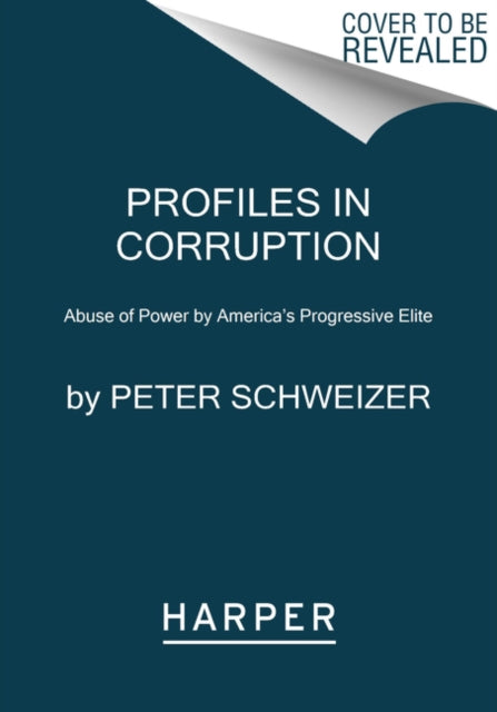 Profiles in Corruption: Abuse of Power by America's Progressive Elite