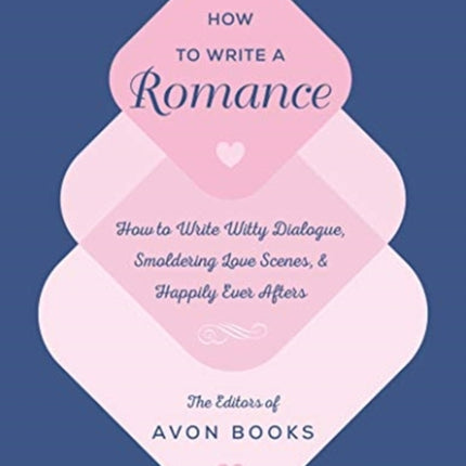 How to Write a Romance: Or, How to Write Witty Dialogue, Smoldering Love Scenes, and Happily Ever Afters