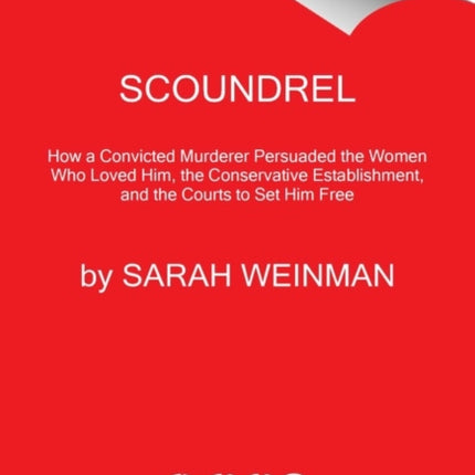 Scoundrel: The True Story of the Murderer Who Charmed His Way to Fame and Freedom