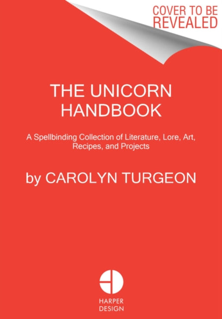 The Unicorn Handbook: A Spellbinding Collection of Literature, Lore, Art, Recipes, and Projects