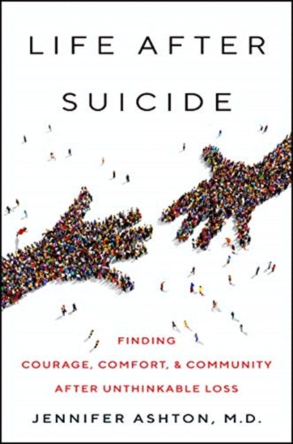 Life After Suicide: Finding Courage, Comfort & Community After Unthinkable Loss