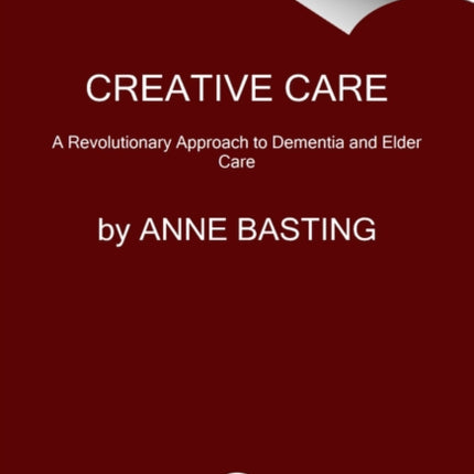 Creative Care: A Revolutionary Approach to Dementia and Elder Care