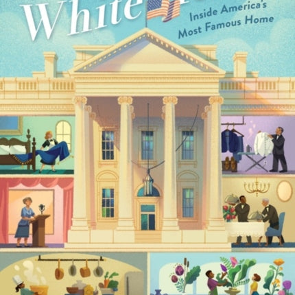 Exploring the White House: Inside America's Most Famous Home