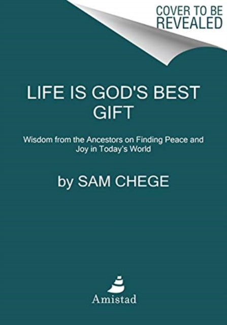 Life Is God's Best Gift: Wisdom from the Ancestors on Finding Peace and Joy in Today’s World