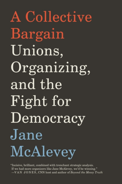 A Collective Bargain: Unions, Organizing, and the Fight for Democracy