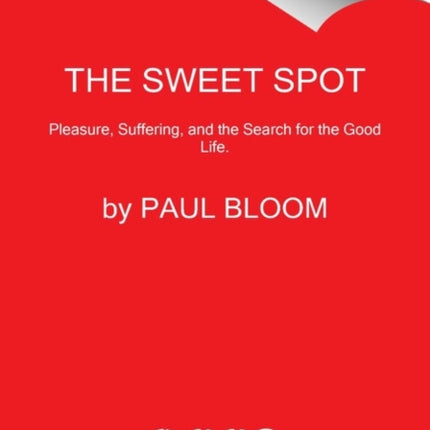 The Sweet Spot: The Pleasures of Suffering and the Search for Meaning