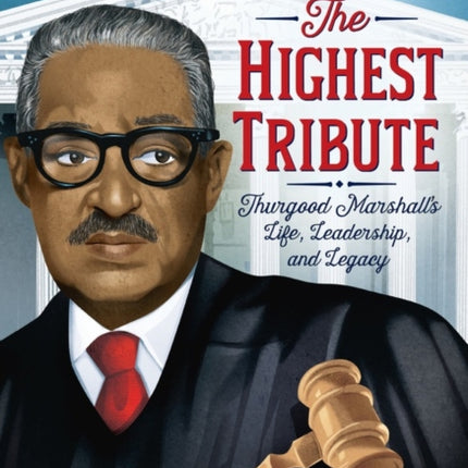 The Highest Tribute: Thurgood Marshall's Life, Leadership, and Legacy