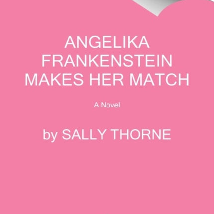 Angelika Frankenstein Makes Her Match: A Novel