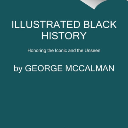 Illustrated Black History: Honoring the Iconic and the Unseen