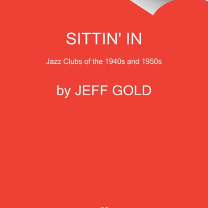 Sittin' In: Jazz Clubs of the 1940s and 1950s