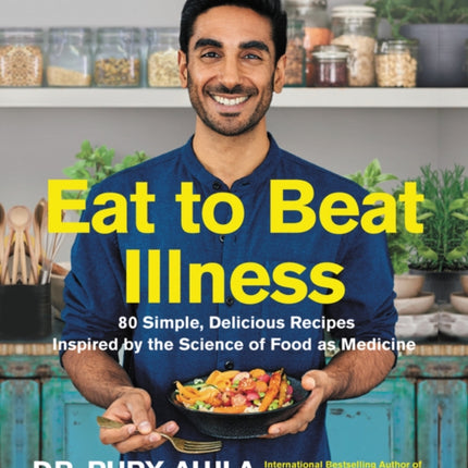 Eat to Beat Illness: 80 Simple, Delicious Recipes Inspired by the Science of Food as Medicine