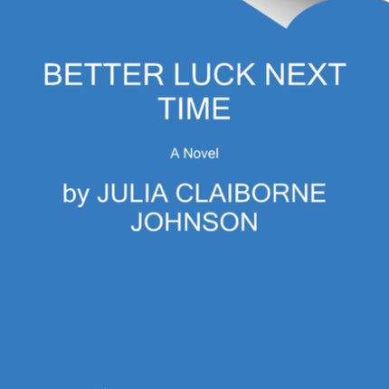 Better Luck Next Time: A Novel