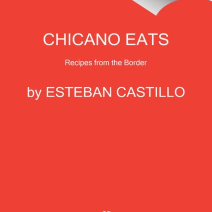 Chicano Eats Recipes from My MexicanAmerican