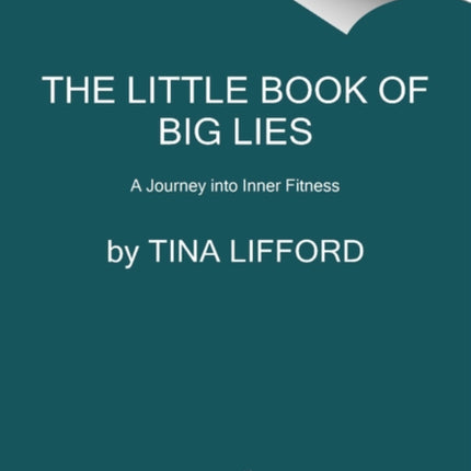 The Little Book of Big Lies: A Journey into Inner Fitness