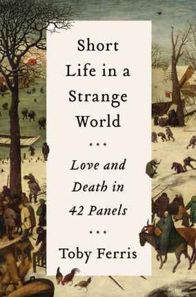 Short Life in a Strange World: Birth to Death in 42 Panels