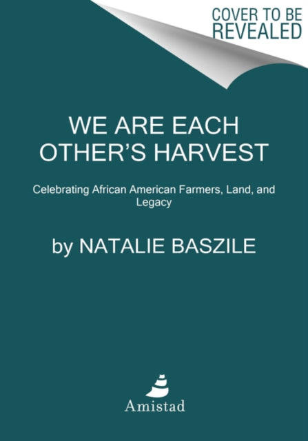 We Are Each Other’s Harvest: Celebrating African American Farmers, Land, and Legacy