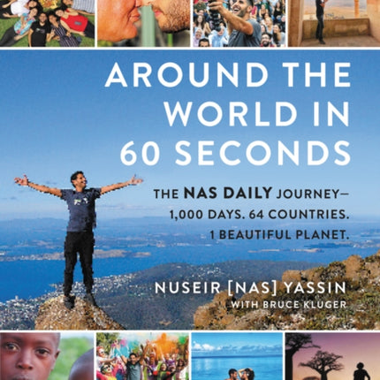 Around the World in 60 Seconds: The Nas Daily Journey—1,000 Days. 64 Countries. 1 Beautiful Planet.