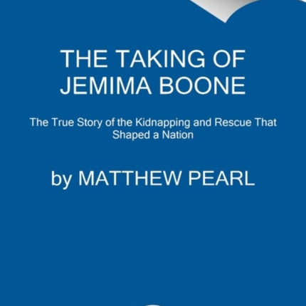 The Taking of Jemima Boone: Colonial Settlers, Tribal Nations, and the Kidnap That Shaped America