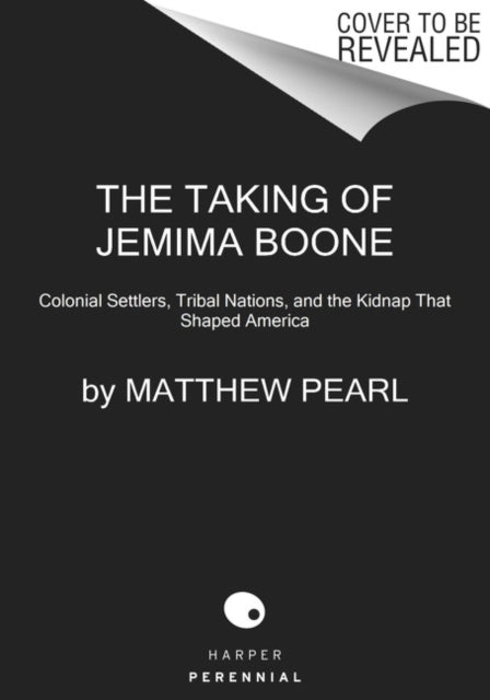 The Taking of Jemima Boone: Colonial Settlers, Tribal Nations, and the Kidnap That Shaped America