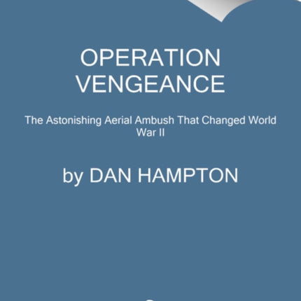 Operation Vengeance: The Astonishing Aerial Ambush That Changed World War II