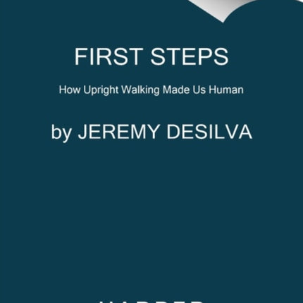 First Steps: How Upright Walking Made Us Human