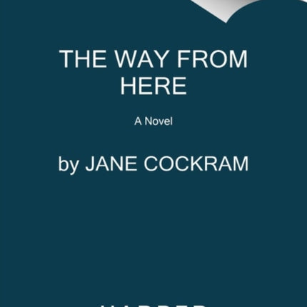 The Way from Here A Novel