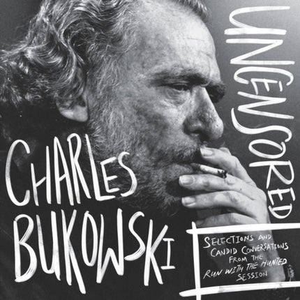 Charles Bukowski Uncensored Vinyl Edition Selections and CandidConversations from the Run With The Hunted Session VINYL