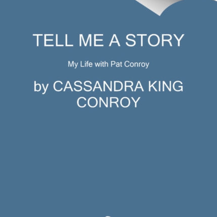 Tell Me a Story: My Life with Pat Conroy