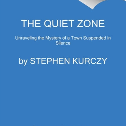 The Quiet Zone: Unraveling the Mystery of a Town Suspended in Silence