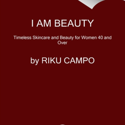 I Am Beauty: Timeless Skincare and Beauty for Women 40 and Over