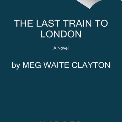 The Last Train to London: A Novel