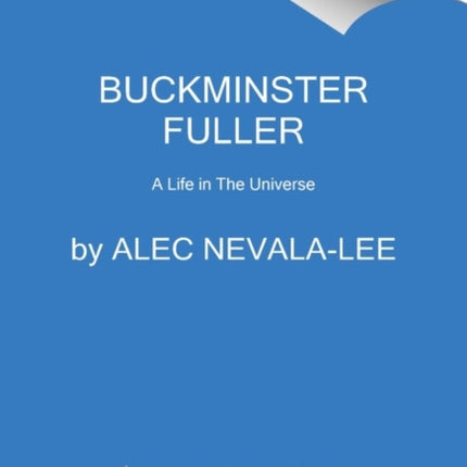 Inventor of the Future: The Visionary Life of Buckminster Fuller