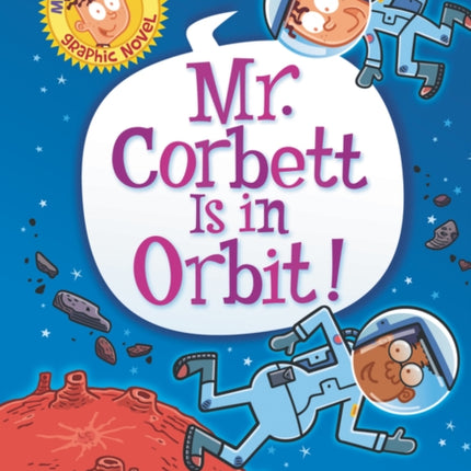 My Weird School Graphic Novel: Mr. Corbett Is in Orbit!