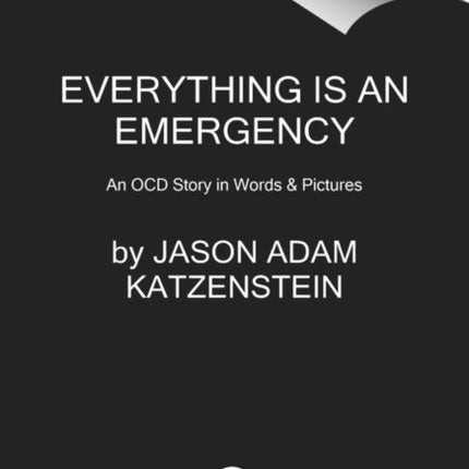 Everything Is an Emergency: An Ocd Story in Words & Pictures