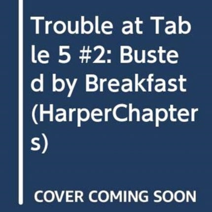 Trouble at Table 5 #2: Busted by Breakfast