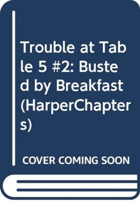 Trouble at Table 5 #2: Busted by Breakfast