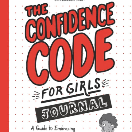 The Confidence Code for Girls Journal: A Guide to Embracing Your Amazingly Imperfect, Totally Powerful Self