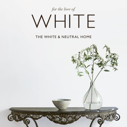 For the Love of White: The White and Neutral Home