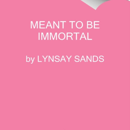 Meant to Be Immortal