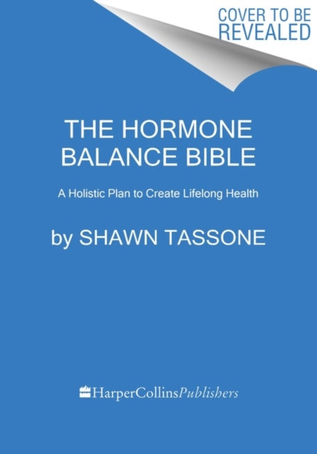 The Hormone Balance Bible: A Holistic Plan to Create Lifelong Health