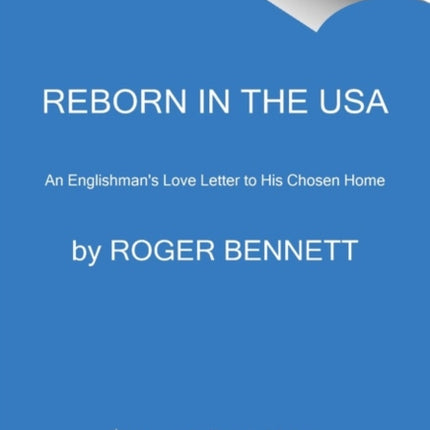 Reborn in the USA: An Englishman's Love Letter to His Chosen Home