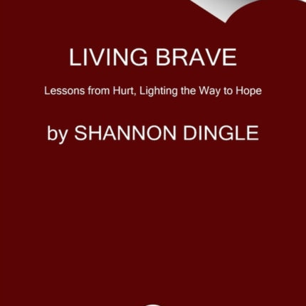 Living Brave: Lessons from Hurt, Lighting the Way to Hope