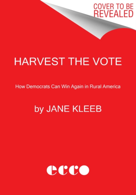 Harvest the Vote: How Democrats Can Win Again in Rural America