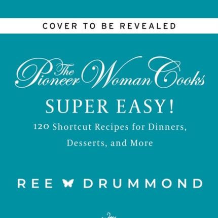 The Pioneer Woman Cooks--Super Easy!: 120 Shortcut Recipes for Dinners, Desserts, and More