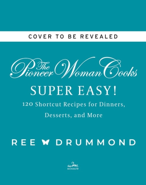 The Pioneer Woman Cooks--Super Easy!: 120 Shortcut Recipes for Dinners, Desserts, and More