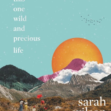 This One Wild and Precious Life: The Path Back to Connection in a Fractured World