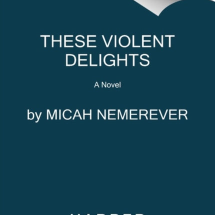 These Violent Delights: A Novel