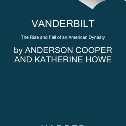 Vanderbilt: The Rise and Fall of an American Dynasty