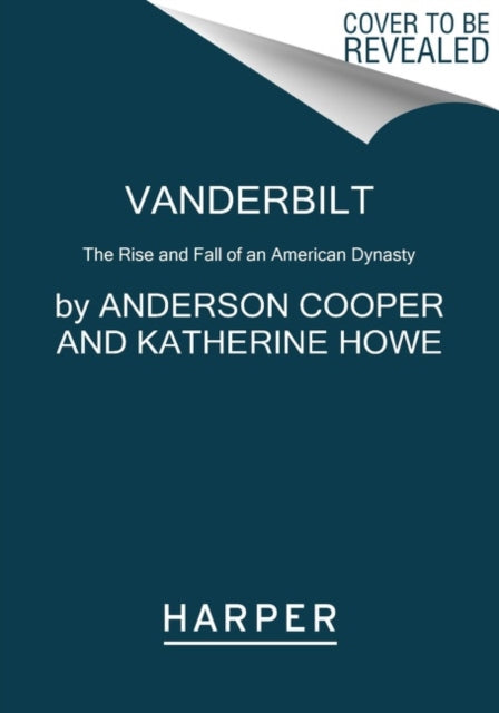 Vanderbilt: The Rise and Fall of an American Dynasty